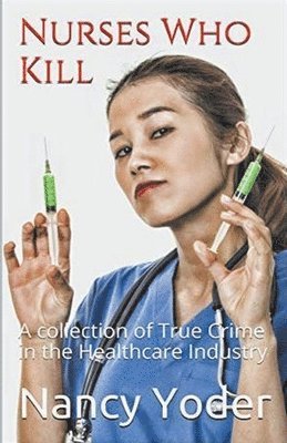 Nurses Who Kill Collection of True Crime In The Healthcare Industry 1
