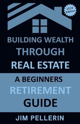 bokomslag Building Wealth Through Real Estate - A Beginners Retirement Guide