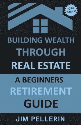 Building Wealth Through Real Estate - A Beginners Retirement Guide 1