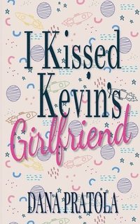 bokomslag I Kissed Kevin's Girlfriend