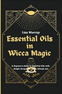 bokomslag Essential Oils in Wicca Magic