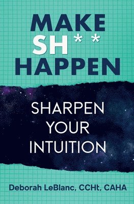 Make Sh*t Happen--Sharpen Your Intuition 1