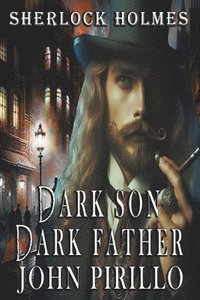 bokomslag Sherlock Holmes, Dark Son, Dark Father