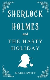 bokomslag Sherlock Holmes and The Hasty Holiday