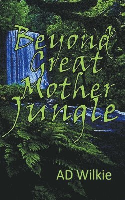 Beyond Great Mother Jungle