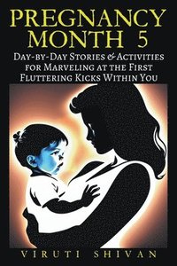 bokomslag Pregnancy Month 5 - Day-by-Day Stories & Activities for Marveling at the First Fluttering Kicks Within You