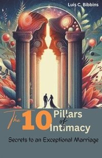 bokomslag The 10 Pillars of Intimacy