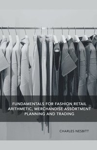 bokomslag Fundamentals for Fashion Retail Arithmetic, Merchandise Assortment Planning and Trading