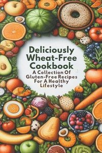 bokomslag Deliciously Wheat-Free Cookbook