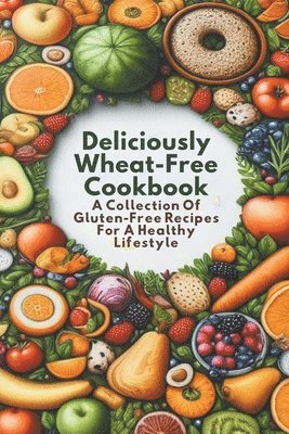 Deliciously Wheat-Free Cookbook 1