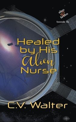 bokomslag Healed by His Alien Nurse