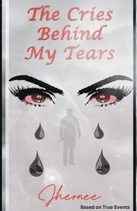 bokomslag &quot;The Cries Behind My Tears&quot;