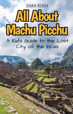 All About Machu Picchu 1