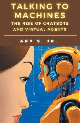 Talking to Machines The Rise of Chatbots and Virtual Agents 1