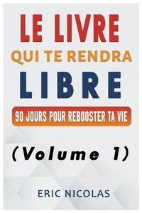 bokomslag Le LIVRE qui te rendra LIBRE (Volume 1)