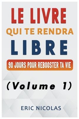 Le LIVRE qui te rendra LIBRE (Volume 1) 1