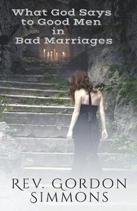 bokomslag What God Says to Good Men in Bad Marriages