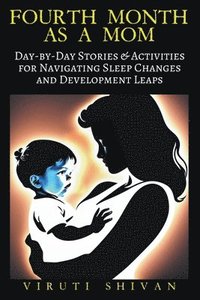 bokomslag Fourth Month as a Mom - Day-by-Day Stories & Activities for Navigating Sleep Changes and Development Leaps