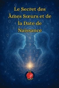 bokomslag Le Secret des Âmes Soeurs et de la Date de Naissance