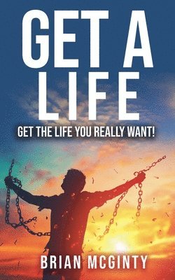 Brian McGinty - Get A Life - Get The Life You Really Want, Häftad