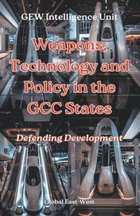 bokomslag Weapons, Technology and Policy in the GCC States