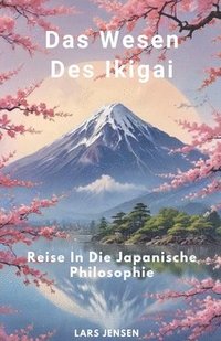 bokomslag Das Wesen Des Ikigai - Reise In Die Japanische Philosophie