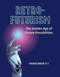 bokomslag Retro-Futurism: The Golden Age of Future Possibilities