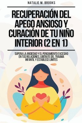 bokomslag Recuperación del Apego Ansioso y Curación de Tu Niño Interior (2 en 1)