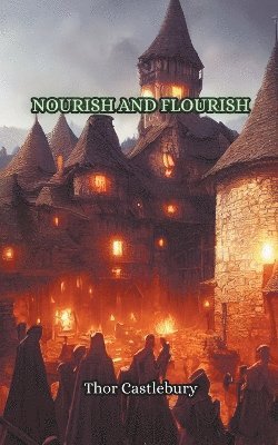 Thor Castlebury - Nourish and Flourish, Häftad. Tillgänglighet: Lägg i varukorg