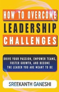 bokomslag How to Overcome Leadership Challenges
