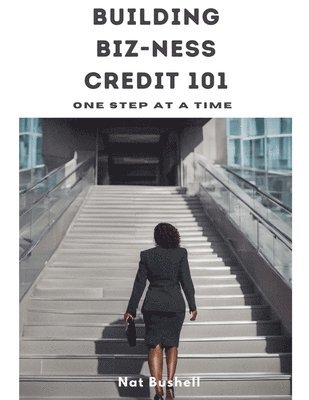 Nat Bushell - Building Biz-Ness Credit 101, Häftad