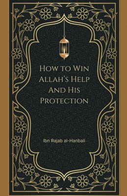 Ibn Rajab al-Hanbali - How to Win Allah's Help and His Protection, Häftad