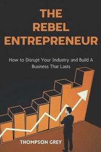 bokomslag The Rebel Entrepreneur