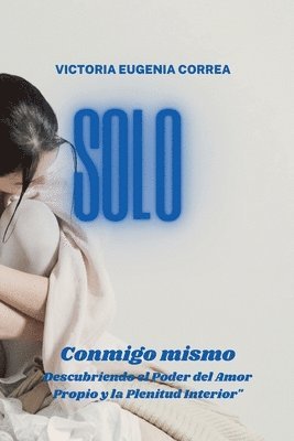 bokomslag Solo conmigo mismo descubriendo el poder del amor propio y la plenitud interior