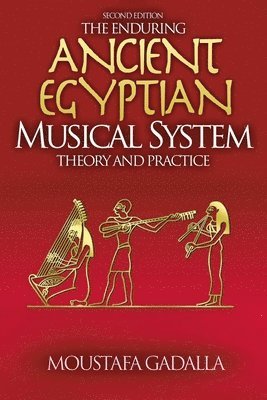 Moustafa Gadalla - Enduring Ancient Egyptian Musical System -- Theory and Practice, Häftad