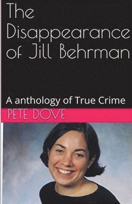 Pete Dove - Disappearance of Jill Behrman An Anthology of True Crime, Häftad