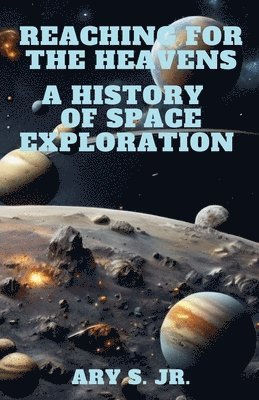 Reaching for the Heavens A History of Space Exploration 1