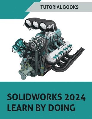 Tutorial Books - SOLIDWORKS 2024 Learn by doing, Häftad