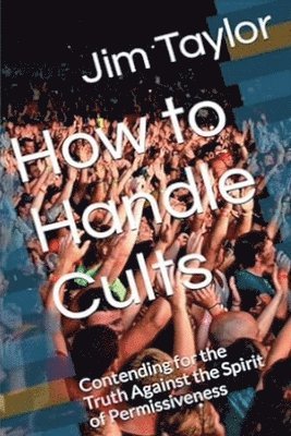 Jim Taylor - How to Handle Cults, Häftad