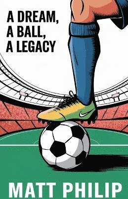 Matt Philip - Dream, A Ball, A Legacy, Häftad