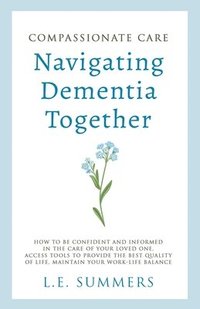 bokomslag Compassionate Care Navigating Dementia Together