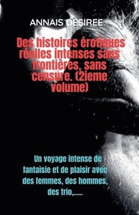 bokomslag Des Histoires rotiques Relles Intenses Sans Frontires, Sans Censure. (2ieme Volume)