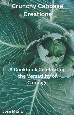 Jose Maria - Crunchy Cabbage Creations, Häftad