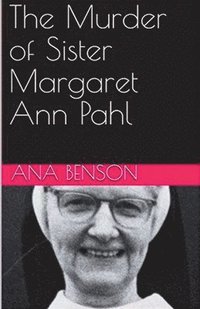 bokomslag The Murder of Sister Margaret Ann Pahl