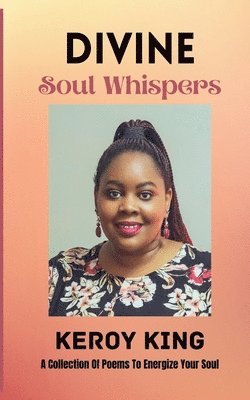 bokomslag Divine Soul Whispers - A Collection of poems to energize your Spirit. Inspired by love & life