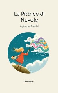 bokomslag La Pittrice di Nuvole: Inglese per Bambini