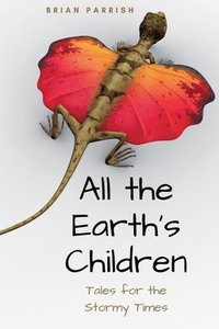 bokomslag All the Earth's Children: Tales for the Stormy Times