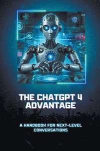 bokomslag The ChatGPT 4 Advantage