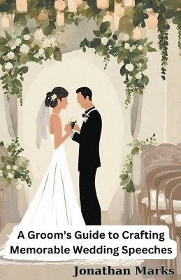 bokomslag Groom's Guide to Crafting Memorable Wedding Speeches