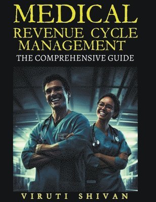 Viruti Satyan Shivan - Medical Revenue Cycle Management - The Comprehensive Guide, Häftad